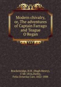 Modern chivalry, or, The adventures of Captain Farrago and Teague O