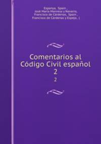 Comentarios al Cdigo Civil espaol. 2
