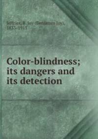 Color-blindness; its dangers and its detection