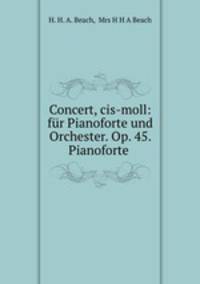 Concert, cis-moll: fur Pianoforte und Orchester. Op. 45. Pianoforte .
