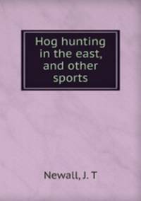 Hog hunting in the east, and other sports