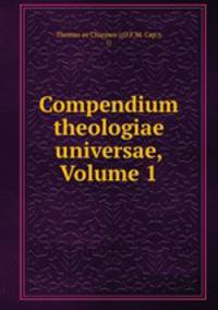 Compendium theologiae universae, Volume 1