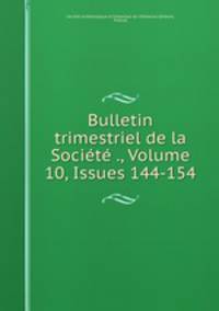 Bulletin trimestriel de la Societe ., Volume 10, Issues 144-154