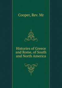 Histories of Greece and Rome, of South and North America