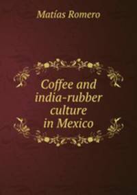 Coffee and india-rubber culture in Mexico