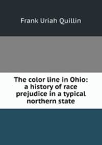 The color line in Ohio: a history of race prejudice in a typical northern state