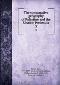 The comparative geography of Palestine and the Sinaitic Peninsula. 3