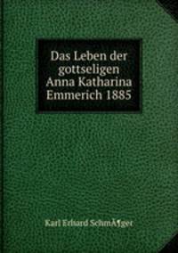 Das Leben der gottseligen Anna Katharina Emmerich 1885