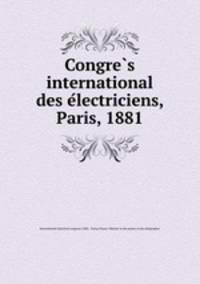 Congre?s international des e?lectriciens, Paris, 1881