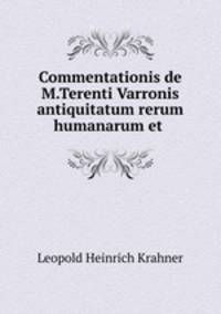 Commentationis de M.Terenti Varronis antiquitatum rerum humanarum et .