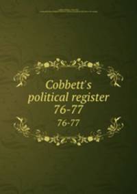 Cobbett`s political register. 76-77