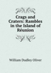 Crags and Craters: Rambles in the Island of Reunion