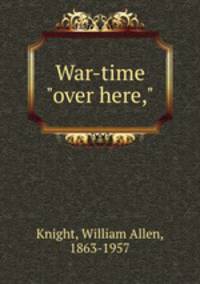 War-time "over here,"