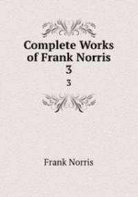 Complete Works of Frank Norris. 3