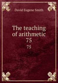 The teaching of arithmetic. 75