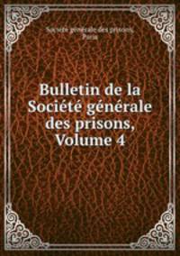 Bulletin de la Societe generale des prisons, Volume 4