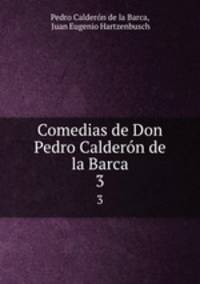 Comedias de Don Pedro Caldern de la Barca. 3