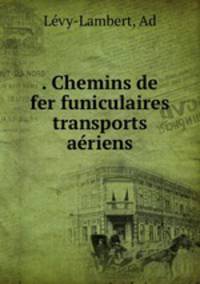 . Chemins de fer funiculaires transports aeriens