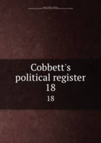 Cobbett`s political register. 18