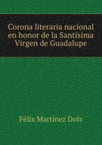 Corona literaria nacional en honor de la Santisima Virgen de Guadalupe