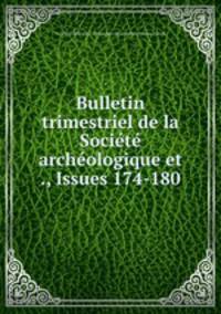 Bulletin trimestriel de la Societe archeologique et ., Issues 174-180