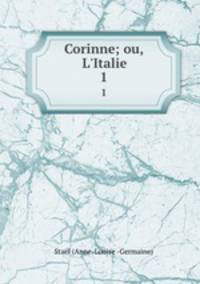 Corinne; ou, L`Italie. 1