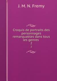 Croquis de portraits des personnages remarquables dans tous les genres .. 2