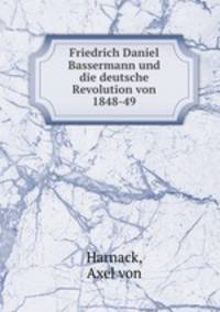 Friedrich Daniel Bassermann und die deutsche Revolution von 1848-49