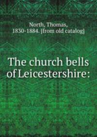 The church bells of Leicestershire: