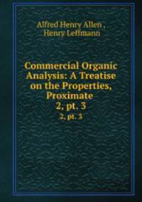 Commercial Organic Analysis: A Treatise on the Properties, Proximate .. 2, pt. 3