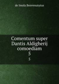 Comentum super Dantis Aldigherij comoediam. 5