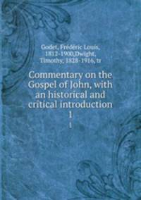 Commentary on the Gospel of John, with an historical and critical introduction. 1