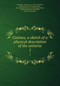 Cosmos; a sketch of a physical description of the universe. 1