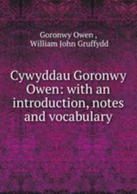 Cywyddau Goronwy Owen: with an introduction, notes and vocabulary
