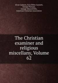 The Christian examiner and religious miscellany, Volume 62