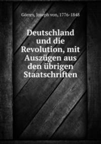 Deutschland und die Revolution, mit Auszugen aus den ubrigen Staatschriften
