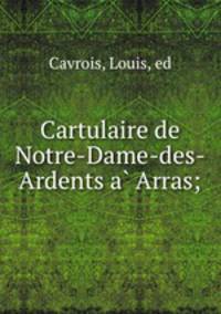 Cartulaire de Notre-Dame-des-Ardents a? Arras;