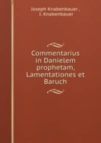 Commentarius in Danielem prophetam, Lamentationes et Baruch