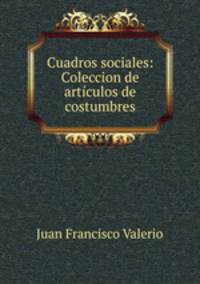 Cuadros sociales: Coleccion de articulos de costumbres