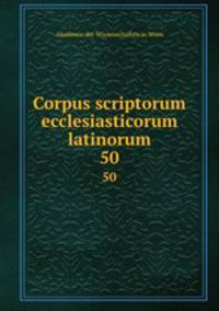 Corpus scriptorum ecclesiasticorum latinorum. 50
