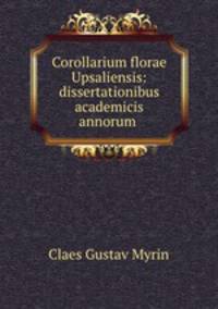 Corollarium florae Upsaliensis: dissertationibus academicis annorum .