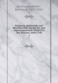 Deutsche geschichte vom Westflischen frieden bis zum regierungsantritt Friedrich`s des Grossen. 1648-1740. 2