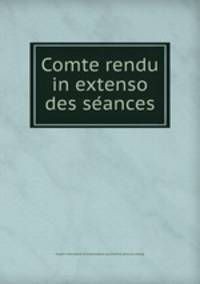 Comte rendu in extenso des se?ances