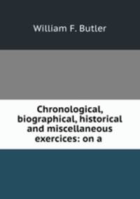 Chronological, biographical, historical and miscellaneous exercices: on a .