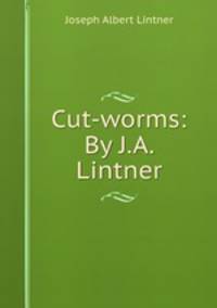 Cut-worms: By J.A. Lintner