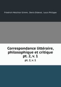 Correspondance littraire, philosophique et critique. pt. 2, v. 1