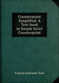 Counterpoint Simplified: A Text-book in Simple Strict Counterpoint