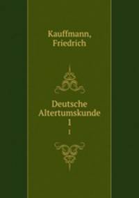 Deutsche Altertumskunde. 1