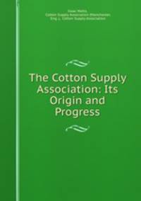 The Cotton Supply Association: Its Origin and Progress