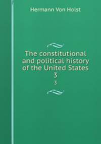 The constitutional and political history of the United States. 3